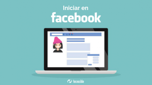 ¿Cómo iniciar en Facebook? - Tecnocible Agencia Digital